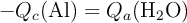 -Q_c(\ce{Al}) = Q_a(\ce{H2O})