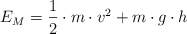 E_M  = \frac{1}{2}\cdot m\cdot v^2 + m\cdot g\cdot h