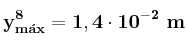 \bf y_{m\acute{a}x}^8 = 1,4\cdot 10^{-2}\ m