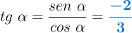 tg\ \alpha = \frac{sen\ \alpha}{cos\ \alpha} = \color[RGB]{0,112,192}{\bm{\frac{-2}{3}}}