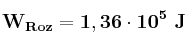 \bf W_{Roz} = 1,36\cdot 10^5\ J