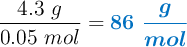 \frac{4.3\ g}{0.05\ mol} = \color[RGB]{0,112,192}{\bm{86\ \frac{g}{mol}}}