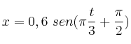 x = 0,6\ sen(\pi \frac{t}{3} + \frac{\pi}{2})