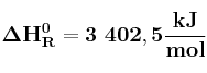 \bf \Delta H_R^0 = 3\ 402,5\frac{kJ}{mol}