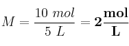 M = \frac{10\ mol}{5\ L} = \bf 2\frac{mol}{L}
