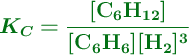 \color[RGB]{2,112,20}{\bm{K_C = \frac{[\ce{C6H_{12}}]}{[\ce{C6H6}][\ce{H2}]^3}}}