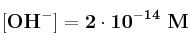 \bf [OH^-] = 2\cdot 10^{-14}\ M
