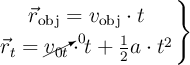 \left \vec r_{\text{obj}}  = v_{\text{obj}}\cdot t \atop \vec r_t  = \cancelto{0}{v_{0t}}\cdot t + \frac{1}{2}a\cdot t^2 \right \}