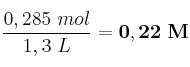 \frac{0,285\ mol}{1,3\ L} = \bf 0,22\ M