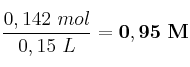 \frac{0,142\ mol}{0,15\ L} = \bf 0,95\ M
