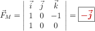 \vec F_M = \left| \begin{array}{ccc} \vec i & \vec j & \vec k \\ 1 & 0 & -1 \\ 1 & 0 & 0 \end{array} \right| = \fbox{\color[RGB]{192,0,0}{\bm{-\vec j}}}