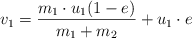 v_1 = \frac{m_1\cdot u_1(1 - e)}{m_1 + m_2} + u_1\cdot e