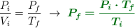 \frac{P_i}{V_i} = \frac{P_f}{T_f}\ \to\ \color[RGB]{2,112,20}{\bm{P_f = \frac{P_i\cdot T_f}{T_i}}}