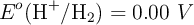 E^o (\ce{H^+/H_2}) = 0.00\ V