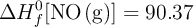 \Delta H_f^0 [\ce{NO(g)}] = 90.37