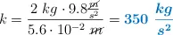 k = \frac{2\ kg\cdot 9.8\frac{\cancel{m}}{s^2}}{5.6\cdot 10^{-2}\ \cancel{m}} = \color[RGB]{0,112,192}{\bm{350\ \frac{kg}{s^2}}}