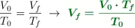 \frac{V_0}{T_0} = \frac{V_f}{T_f}\ \to\ \color[RGB]{2,112,20}{\bm{V_f = \frac{V_0\cdot T_f}{T_0}}}