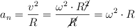 a_n = \frac{v^2}{R}  = \frac{\omega^2\cdot R\cancel{^2}}{\cancel{R}} = \omega^2\cdot R