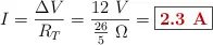 I = \frac{\Delta V}{R_T} = \frac{12\ V}{\frac{26}{5}\ \Omega} = \fbox{\color[RGB]{192,0,0}{\bf 2.3\ A}}