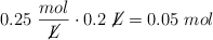 0.25\ \frac{mol}{\cancel{L}}\cdot 0.2\ \cancel{L} = 0.05\ mol