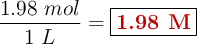 \frac{1.98\ mol}{1\ L} = \fbox{\color[RGB]{192,0,0}{\bf 1.98\ M}}