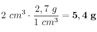 2\ cm^3\cdot \frac{2,7\ g}{1\ cm^3} = \bf 5,4\ g