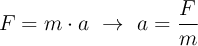 F  = m\cdot a\ \to\ a = \frac{F}{m}