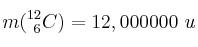 m(^{12}_{\ 6}C) = 12,000000\ u