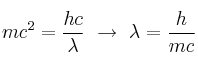 mc^2 = \frac{hc}{\lambda}\ \to\ \lambda = \frac{h}{mc}