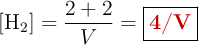 [\ce{H2}] = \frac{2 + 2}{V} = \fbox{\color[RGB]{192,0,0}{\bf 4/V}}