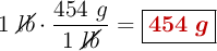 1\ \cancel{lb}\cdot \frac{454\ g}{1\ \cancel{lb}} = \fbox{\color[RGB]{192,0,0}{\bm{454\ g}}}