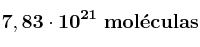 \bf 7,83\cdot 10^{21}\ mol\acute{e}culas