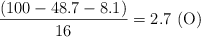\frac{(100 - 48.7 - 8.1)}{16} = 2.7\ \ce{(O)}