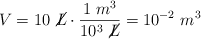 V = 10\ \cancel{L}\cdot \frac{1\ m^3}{10^3\ \cancel{L}} = 10^{-2}\ m^3