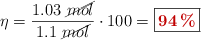 \eta = \frac{1.03\ \cancel{mol}}{1.1\ \cancel{mol}}\cdot 100 = \fbox{\color[RGB]{192,0,0}{\bf 94\%}}