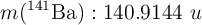 m(^{141}\text{Ba}): 140.9144\ u