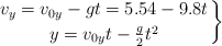 \left v_y  = v_{0y} -  gt = 5.54 -  9.8t \atop y  = v_{0y} t - \frac{g}{2}t^2 \right \}