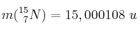 m(^{15}_{\ 7}N) = 15,000108\ u
