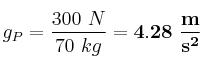g_P = \frac{300\ N}{70\ kg} = \bf 4.28\ \frac{m}{s^2}
