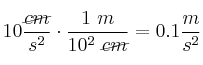 10\frac{\cancel{cm}}{s^2}\cdot \frac{1\ m}{10^2\ \cancel{cm}} = 0.1\frac{m}{s^2}