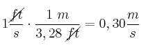 1\frac{\cancel{ft}}{s}\cdot \frac{1\ m}{3,28\ \cancel{ft}} = 0,30\frac{m}{s}