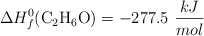 \Delta H_f^0(\ce{C2H6O}) = -277.5\ \frac{kJ}{mol}