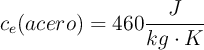 c_e(acero) = 460\frac{J}{kg\cdot K}