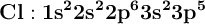 \bf Cl: 1s^22s^22p^63s^23p^5