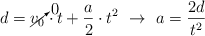 d = \cancelto{0}{v_0}\cdot t + \frac{a}{2}\cdot t^2\ \to\ a = \frac{2d}{t^2}