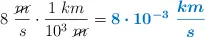 8\ \frac{\cancel{m}}{s}\cdot \frac{1\ km}{10^3\ \cancel{m}} = \color[RGB]{0,112,192}{\bm{8\cdot 10^{-3}\ \frac{km}{s}}}