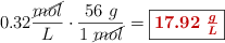 0.32\frac{\cancel{mol}}{L}\cdot \frac{56\ g}{1\ \cancel{mol}} = \fbox{\color[RGB]{192,0,0}{\bm{17.92\ \frac{g}{L}}}}
