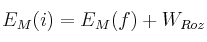 E_M(i) = E_M(f) + W_{Roz}