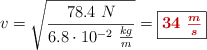 v  = \sqrt{\frac{78.4\ N}{6.8\cdot 10^{-2}\ \frac{kg}{m}}} = \fbox{\color[RGB]{192,0,0}{\bm{34\ \frac{m}{s}}}}
