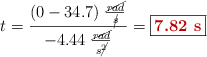 t = \frac{(0 - 34.7)\ \frac{\cancel{rad}}{\cancel{s}}}{-4.44\ \frac{\cancel{rad}}{s\cancel{^2}}} = \fbox{\color[RGB]{192,0,0}{\bf 7.82\ s}}